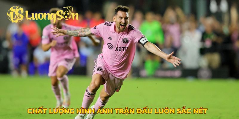 Chất lượng hình ảnh trận đấu luôn sắc nét