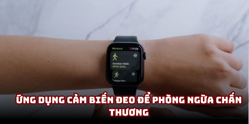 Ứng dụng cảm biến đeo để phòng ngừa chấn thương
